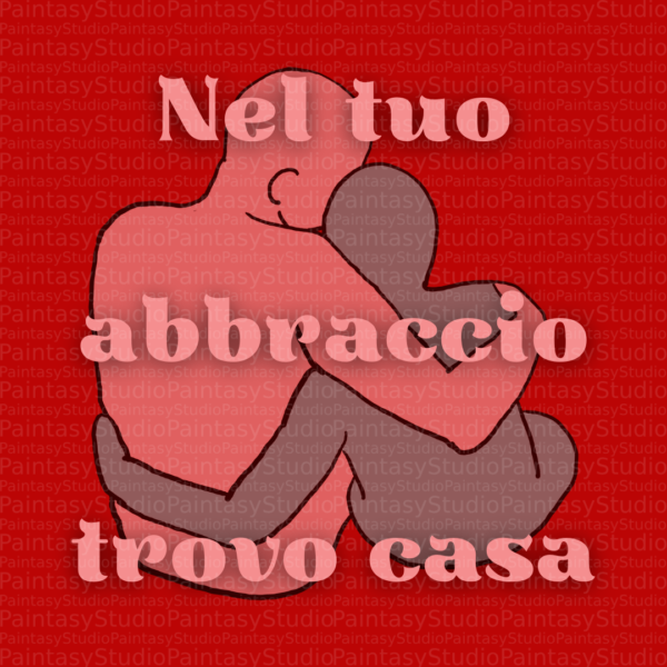 Nel tuo abbraccio trovo casa